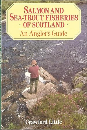 Seller image for SALMON AND SEA-TROUT FISHERIES OF SCOTLAND: AN ANGLER'S GUIDE. By Crawford Little. for sale by Coch-y-Bonddu Books Ltd