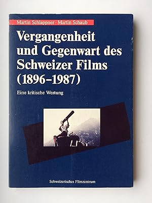 Vergangenheit und Gegenwart des Schweizer Films (1896-1987) Eine kritische Wertung