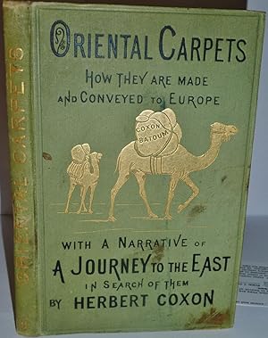 Oriental Carpets : How They are Made and Conveyed to Europe with a Narrative of a Journey to the ...