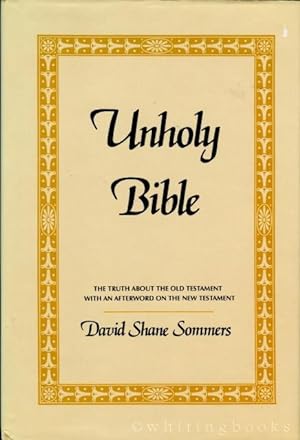 Unholy Bible: The Truth About the Old Testament With an Afterword on the New Testament