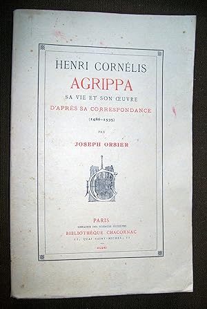 Henri Cornélis Agrippa - Sa vie et son oeuvre, d'après sa correspondance (1486-1535).