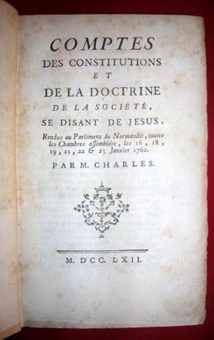 Comptes des Constitutions et de la Doctrine de la Société, se Disant de Jésus, Rendus au parlemen...