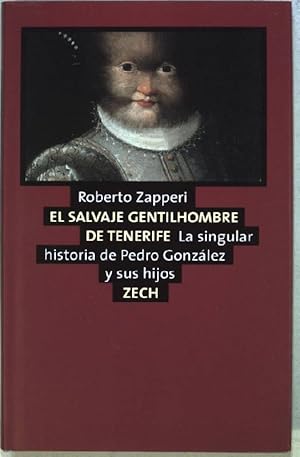 Bild des Verkufers fr El savaje gentilhombre de Tenerife: La singular historia de Pedro Gonzalez y sus hijos zum Verkauf von books4less (Versandantiquariat Petra Gros GmbH & Co. KG)