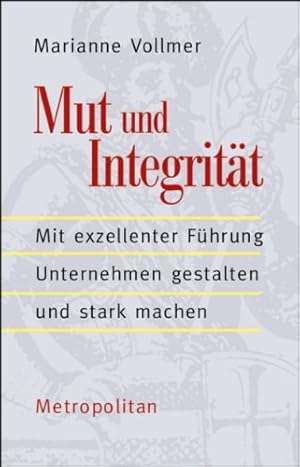 Imagen del vendedor de Mut und Integritt: Mit exzellenter Fhrung Unternehmen gestalten und stark machen. a la venta por Kepler-Buchversand Huong Bach