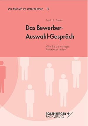 Bild des Verkufers fr Das Bewerber-Auswahl-Gesprch : wie Sie die richtigen Mitarbeiter finden. Der Mensch im Unternehmen 18. zum Verkauf von Kepler-Buchversand Huong Bach