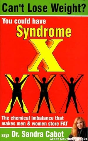 Can't Lose Weight? You Could Have Syndrome X : The Chemical Imbalance That Makes Men and Women St...