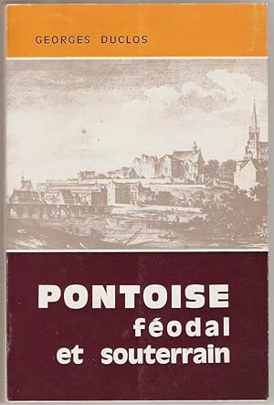 Pontoise féodal et souterrain. Historique et description des principaux fiefs urbains et de Ponto...
