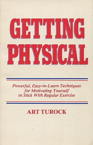 Seller image for Getting Physical: Powerful, Easy-To-Learn Techniques for Motivating Yourself to Stick With Regular Exercise for sale by Kenneth A. Himber