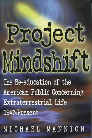 Image du vendeur pour Project Mindshift: The Re-Education of the American Public Concerning Extraterrestrial Life, 1947-Present mis en vente par Kenneth A. Himber