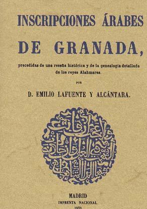 INSCRIPCIONES ARABES DE GRANADA, precedidas de una reseña histórica y de la genealogía detallada ...