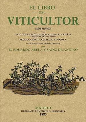 EL LIBRO DEL VITICULTOR. Breve resumen de las prácticas más útiles para cultivar las viñas y fabr...
