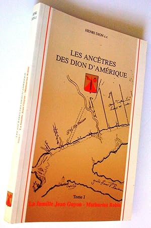 Les ancêtres des Dion d'Amérique, tome I. La famille Jean Guyon - Mathurine Robin