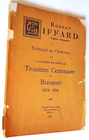 Robert Giffard, seigneur colonisateur, au tribunal de l'histoire ou la raison de fêter le troisiè...