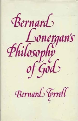 Image du vendeur pour Bernard Lonergan's Philosophy of God mis en vente par San Francisco Book Company