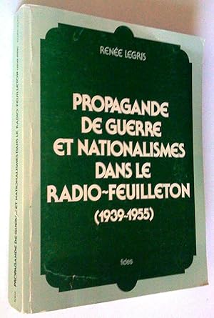 Propagande de guerre et nationalismes dans le radio-feuilleton (1939-1955)