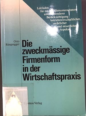 Bild des Verkufers fr Die zweckmassige Firmenform in der Wirtschaftspraxis: Leitfaden fur ein Familienunternehmen unter besonderer Berucksichtigung betriebswirtschaftlicher, rechtlicher und steuerlicher Aspekte. zum Verkauf von Antiquariat Bookfarm