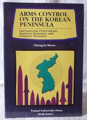 Image du vendeur pour Arms Control on the Korean Peninsula : Domestic Perceptions, Regional Dynamics, International Penetrations mis en vente par Benson's Antiquarian Books