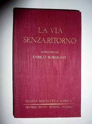 Immagine del venditore per LA VIA SENZA RITORNO Romanzo di ENRICO BORDEAUX Nuova Biblioteca Amena Treves" venduto da Historia, Regnum et Nobilia