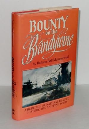 Imagen del vendedor de Bounty on the Brandywine: A Heritage of Natural Beauty, History, Art and Fine Food a la venta por Whiting Books