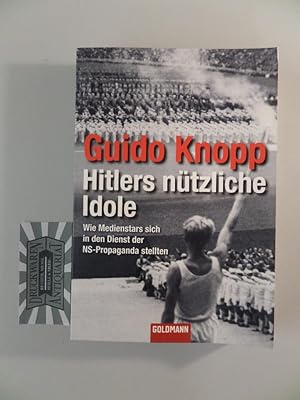 Bild des Verkufers fr Hitlers ntzliche Idole : wie Medienstars sich in den Dienst der NS-Propaganda stellten. zum Verkauf von Druckwaren Antiquariat