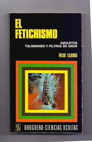 Bild des Verkufers fr EL FETICHISMO - AMULETOS, TAPISMANES Y FILTROS DE AMOR zum Verkauf von Libreria 7 Soles