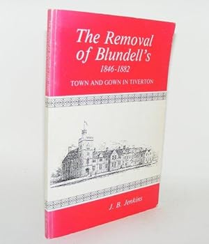 Imagen del vendedor de THE REMOVAL OF BLUNDELL'S 1846 - 1882 Town and Gown in Tiverton a la venta por Rothwell & Dunworth (ABA, ILAB)