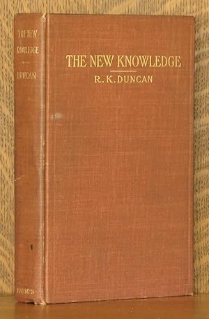 Imagen del vendedor de THE NEW KNOWLEDGE - A SIMPLE EXPOSITION OF THE NEW PHYSICS AND THE NEW CHEMISTRY IN THEIR RELATION TO THE NEW THEORY OF MATTER a la venta por Andre Strong Bookseller