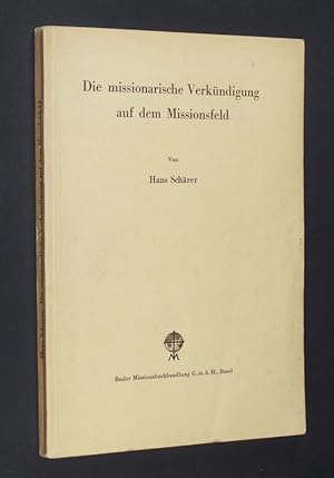 Seller image for Die missionarische Verkndigung auf dem Missionsfeld. Von Hans Schrer. for sale by Antiquariat Kretzer