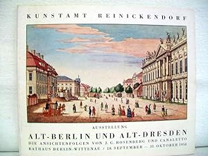 Ausstellung Alt-Berlin und Alt-Dresden. Die Ansichtenfolgen von J.G. Rosenberg und Canaletto. Rat...