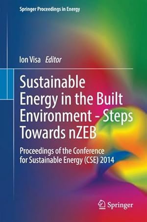 Seller image for Sustainable Energy in the Built Environment - Steps Towards nZEB : Proceedings of the Conference for Sustainable Energy (CSE) 2014 for sale by AHA-BUCH GmbH