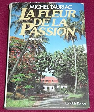 Image du vendeur pour LA FLEUR DE LA PASSION - Roman mis en vente par LE BOUQUINISTE