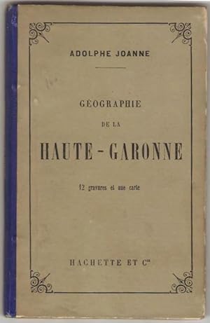 Géographie du département de la Haute-Garonne. Avec une carte coloriée et 12 gravures.