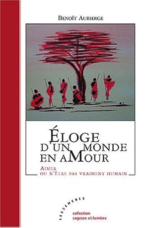 Image du vendeur pour Eloge d'un monde en amour : Aimer ou n'tre pas vraiment humain mis en vente par crealivres