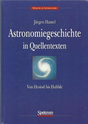 Imagen del vendedor de Astronomiegeschichte in Quellentexten (Von Hesiod bis Hubble) a la venta por ANTIQUARIAT H. EPPLER