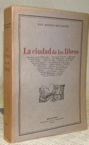 Seller image for La ciudad de los libros. Encuentro con Lord Macaulay. Una lectura de Sterne. El vicario de Wakefield. Commentarios sobre Walter Scott. Anotaciones sobre Goethe. Glosa de Amiel. Recuerdos de la insurreccion romantica. Las paradojas de Juan Jacobo. Dos renacimientos. Balzac, impresor y humorista. Ibsen poeta. Dialogos en el museo. Comentarios sobre Boileau. Sobre la bohemia literaria. La tristeza del Buscon. Vindicacion de lo trivial. Chateaubriand y Washington. San Francisco en la Divina Comedia. for sale by Bouquinerie du Varis