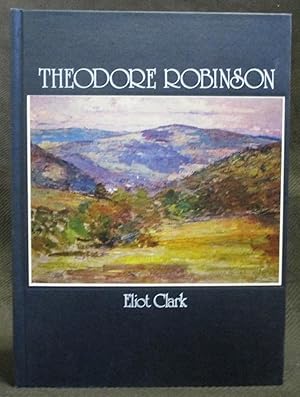 Imagen del vendedor de Theodore Robinson : His Life and Art a la venta por Exquisite Corpse Booksellers