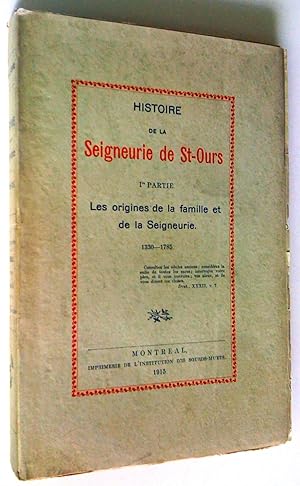 Histoire de la Seigneurie de St-Ours. 1re partie Les origines de la famille et de la seigneurie 1...
