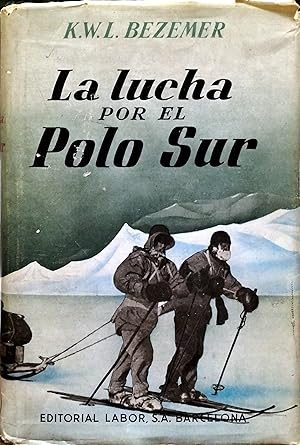 Image du vendeur pour LA LUCHA POR EL POLO SUR. EL DESTINO DE LAS GRANDES EXPEDICIONES SUDPOLARES mis en vente par Ziggurat Libros