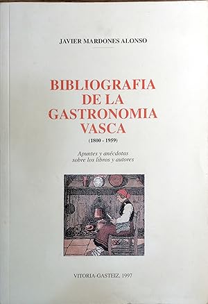 Seller image for BIBLIOGRAFA DE LA GASTRONOMA VASCA (1800-1959). APUNTES Y ANCDOTAS SOBRE LOS LIBROS Y AUTORES for sale by Ziggurat Libros