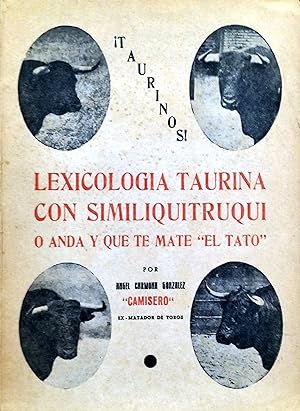Bild des Verkufers fr LEXICOLGA TAURINA CON SIMILIQUITRUQUI O ANDA Y QUE TE MATE "EL TATO" zum Verkauf von Ziggurat Libros