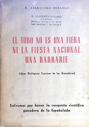 Bild des Verkufers fr EL TORO NO ES UNA FIERA, NI LA FIESTA NACIONAL UNA BARBARIE (IDEAS BIOLGICAS TAURINAS DE LOS GANADEROS) zum Verkauf von Ziggurat Libros