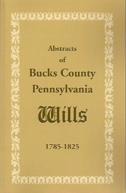Seller image for Abstracts of Bucks County, Pennsylvania, Wills 1785-1825 for sale by Storbeck's
