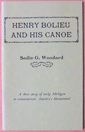 Henry Bolieu and His Canoe. A Short History of Early Michigan to Commemorate America's Bicentennial.