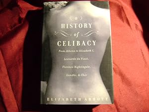 Imagen del vendedor de A History of Celibacy. From Athena to Elizabeth I, Leonardo da Vinci, Florence Nightingale, Gandhi, & Cher. a la venta por BookMine