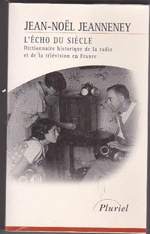 Image du vendeur pour L'cho Du Sicle Dictionnaire Historique De La Radio et De La Tlvision En France mis en vente par L'ENCRIVORE (SLAM-ILAB)
