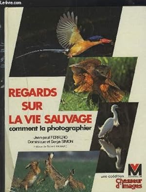 Bild des Verkufers fr REGARDS SUR LA VIE SAUVAGE - COMMENT LA PHOTOGRAPHIER. zum Verkauf von Le-Livre
