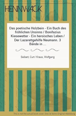 Das poetische Holzbein - Ein Buch des fröhlichen Unsinns / Bonifazius Kiesewetter - Ein heroische...