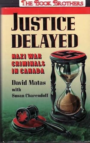 Bild des Verkufers fr Justice Delayed: Nazi War Criminals in Canada zum Verkauf von THE BOOK BROTHERS