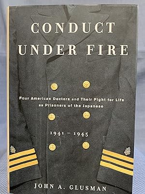 Seller image for Conduct Under Fire : Four American Doctors and Their Fight for Life as Prisoners of the Japanese 1941-1945 for sale by Bryn Mawr Bookstore
