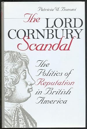 Seller image for The Lord Cornbury Scandal: The Politics of Reputation in British America for sale by Between the Covers-Rare Books, Inc. ABAA